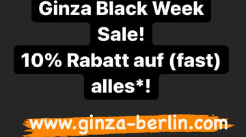 Ginza Black Week Sale! 10% Rabatt auf (fast) alles*!